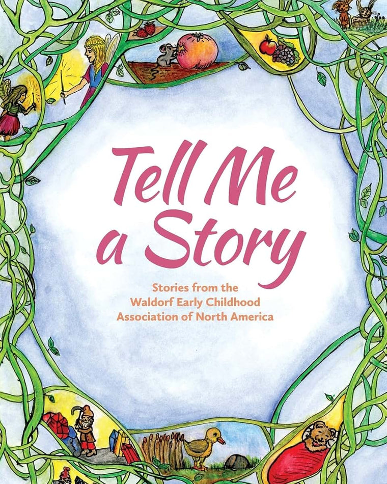 Tell Me a Story: Stories from the waldorf Early Childhood Association of North America