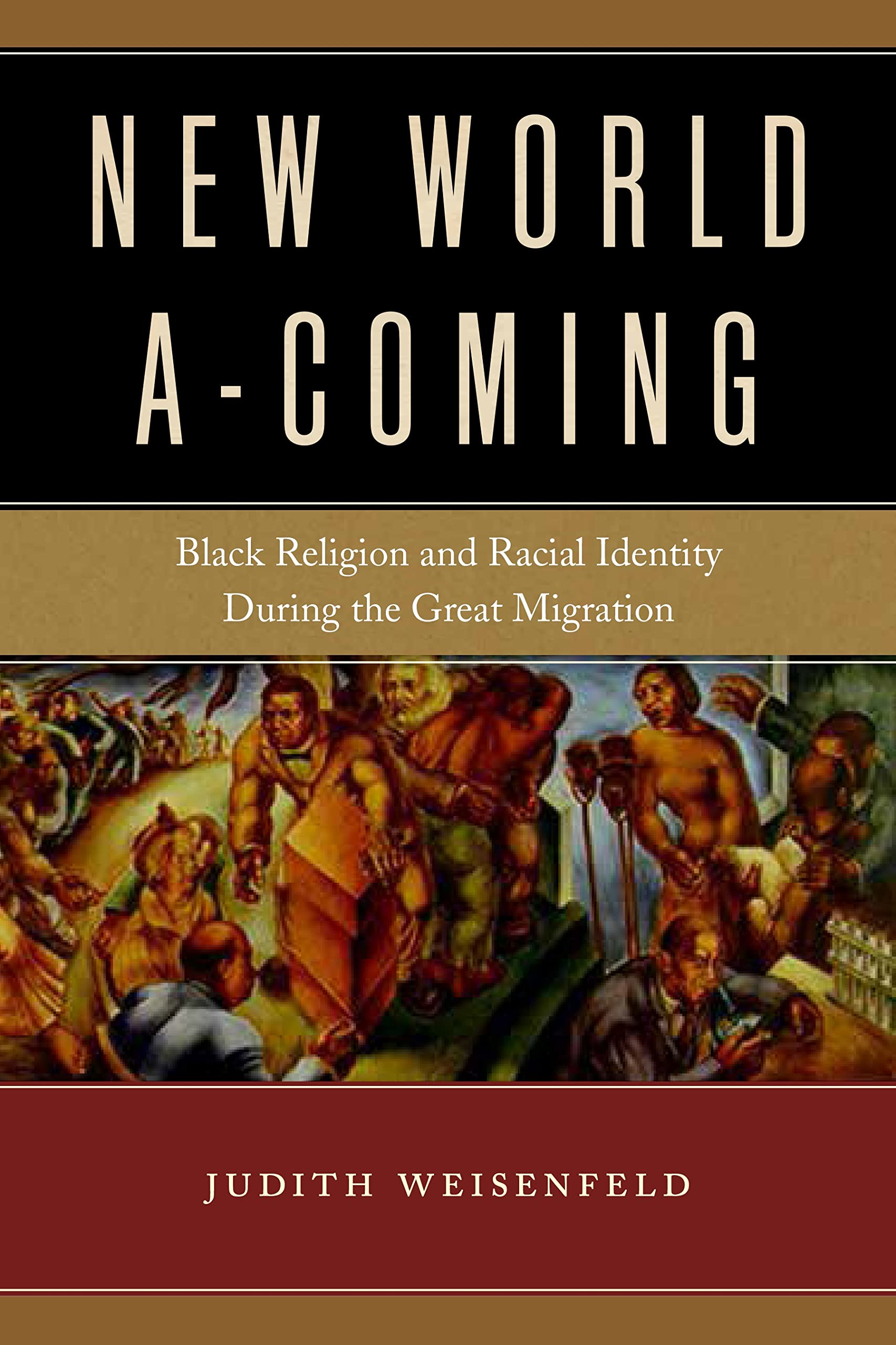 New World A-Coming: Black Religion and Racial Identity during the Great Migration