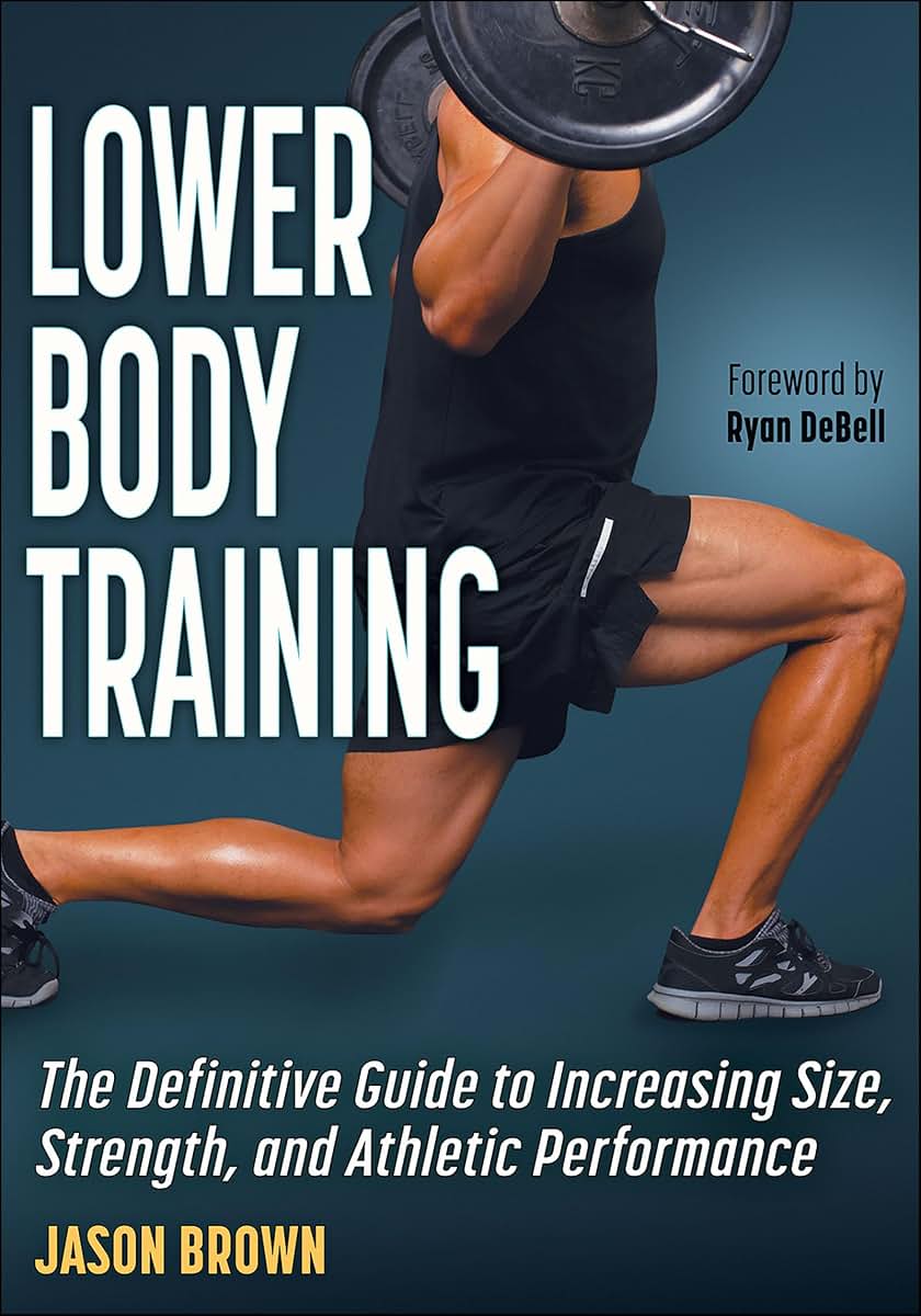 Lower Body Training: The Definitive Guide to Increasing Size, Strength, and Athletic Performance