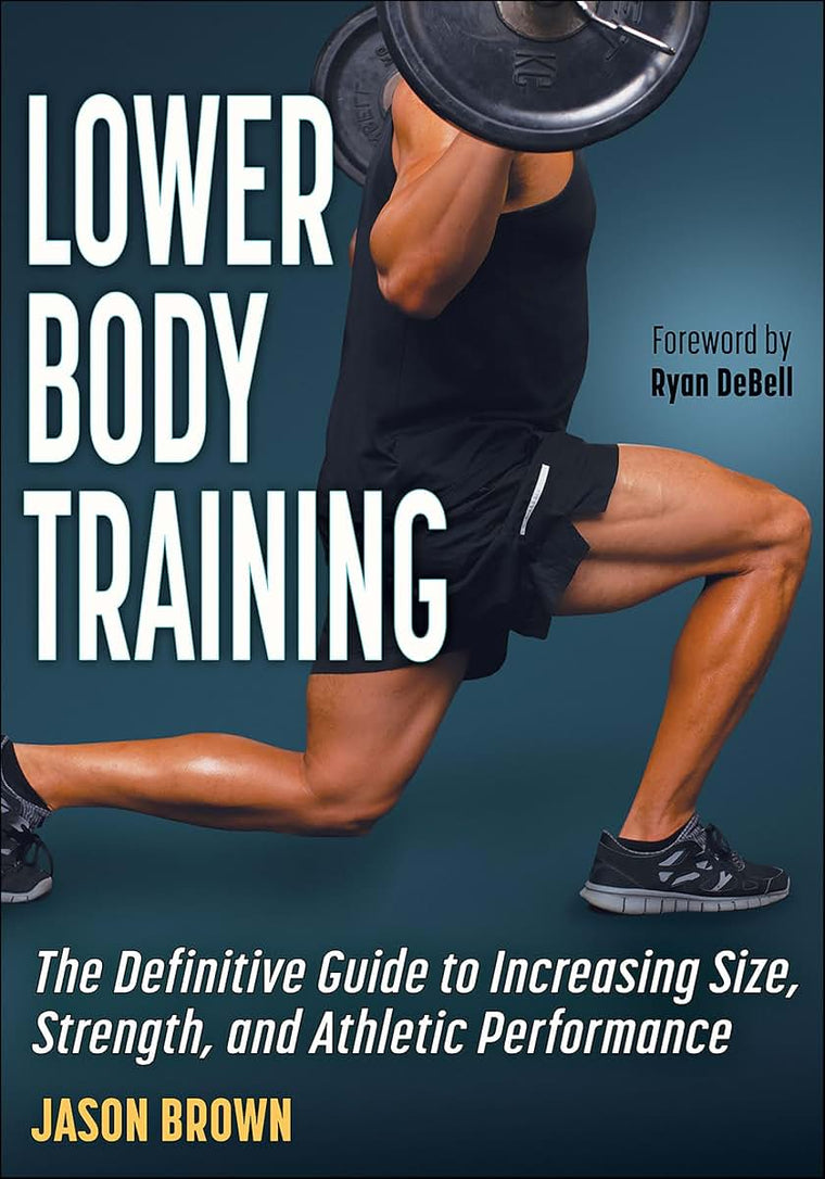 Lower Body Training: The Definitive Guide to Increasing Size, Strength, and Athletic Performance