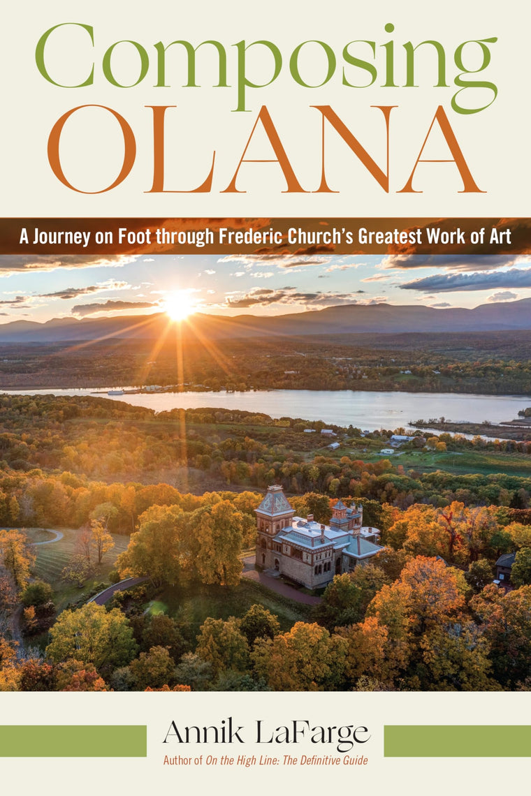 Composing Olana: A Journey on Foot Through Frederic Churchs Greatest Work of Art