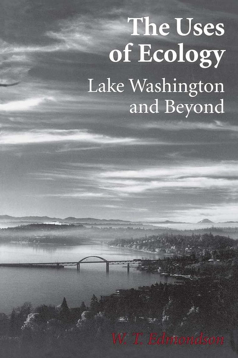 The Uses of Ecology: Lake Washington and Beyond (Jessie and John Danz Lectures)