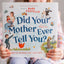 Did Your Mother Ever Tell You?: Words of Wisdom, Wit, and Love