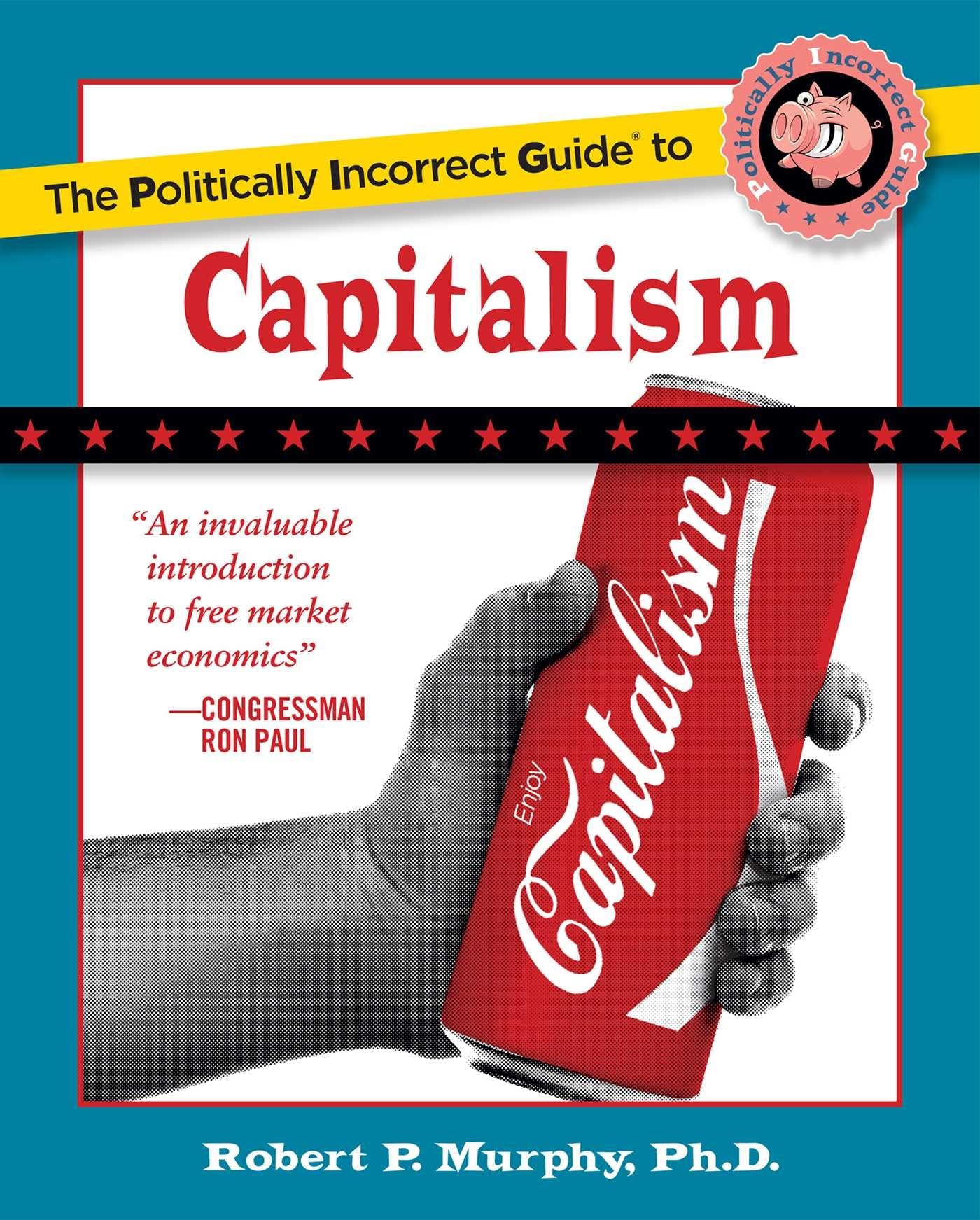 The Politically Incorrect Guide to Capitalism