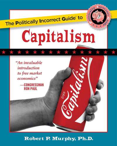 The Politically Incorrect Guide to Capitalism