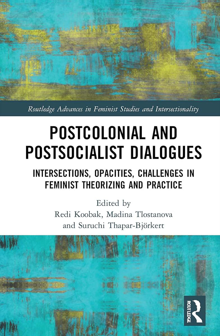 Postcolonial and Postsocialist Dialogues (Routledge Advances in Feminist Studies and Intersectionality)