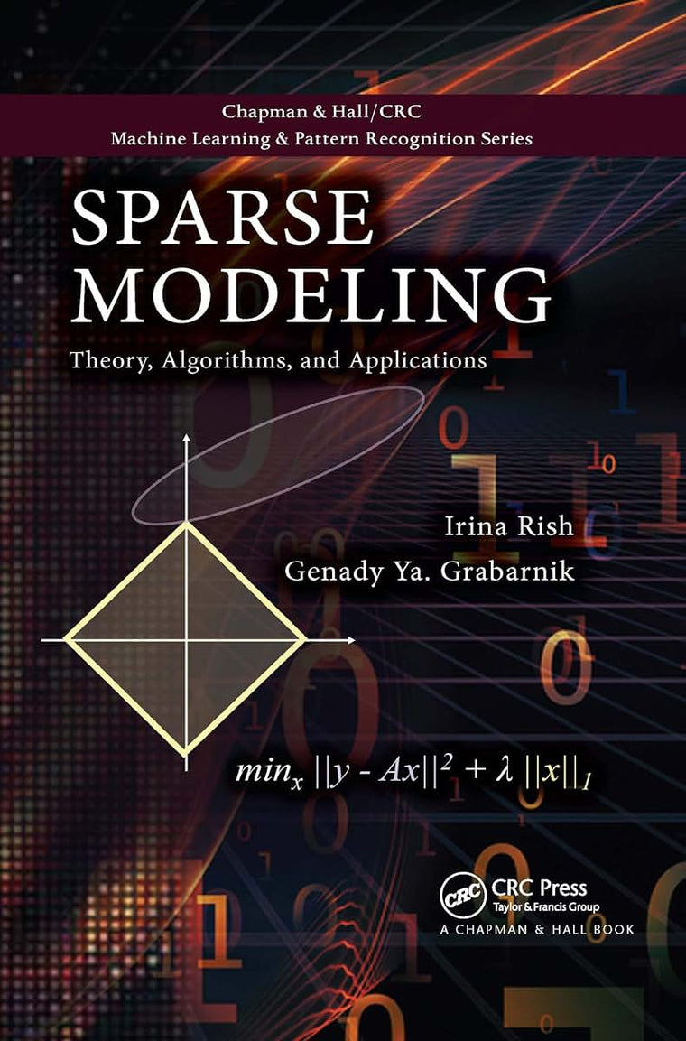 Sparse Modeling: Theory, Algorithms, and Applications (Chapman & Hall/CRC Machine Learning & Pattern Recognition)