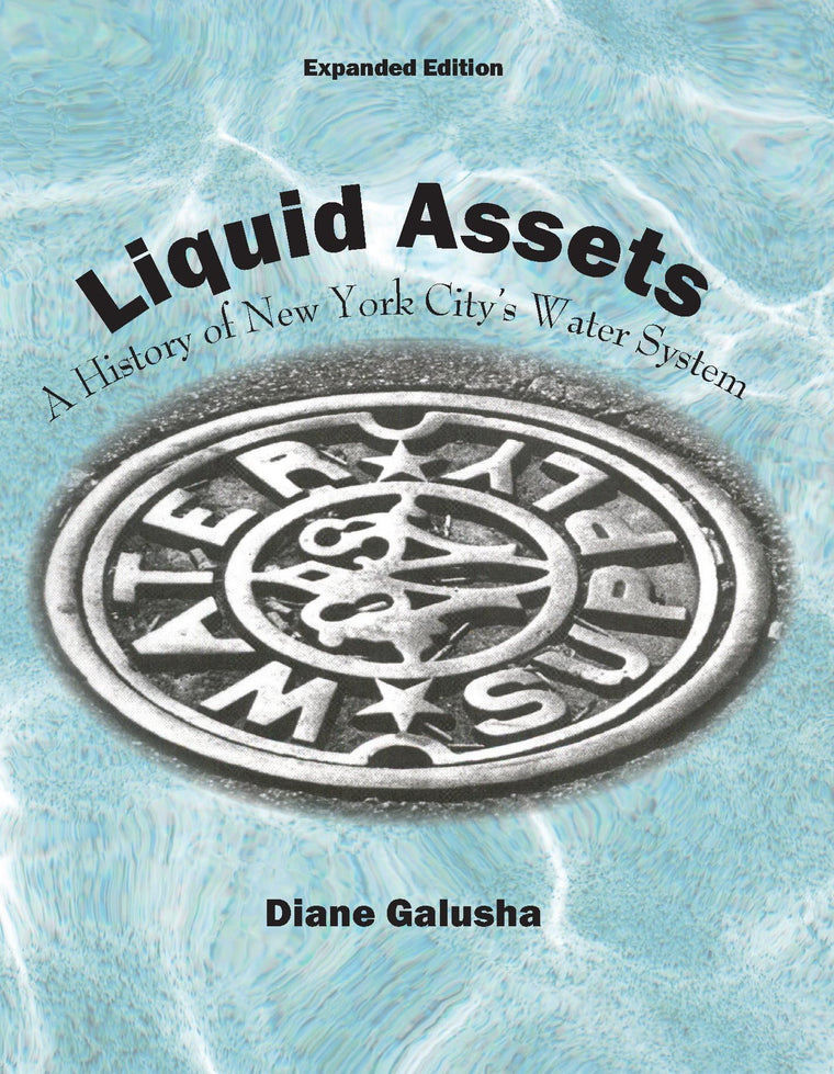 LIQUID ASSETS: A HISTORY OF NEW YORK CITY'S WATER SYSTEM EXPANDED EDITION