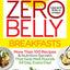 Zero Belly Breakfasts: More Than 100 Recipes & Nutrition Secrets That Help Melt Pounds All Day, Every Day!: A Cookbook