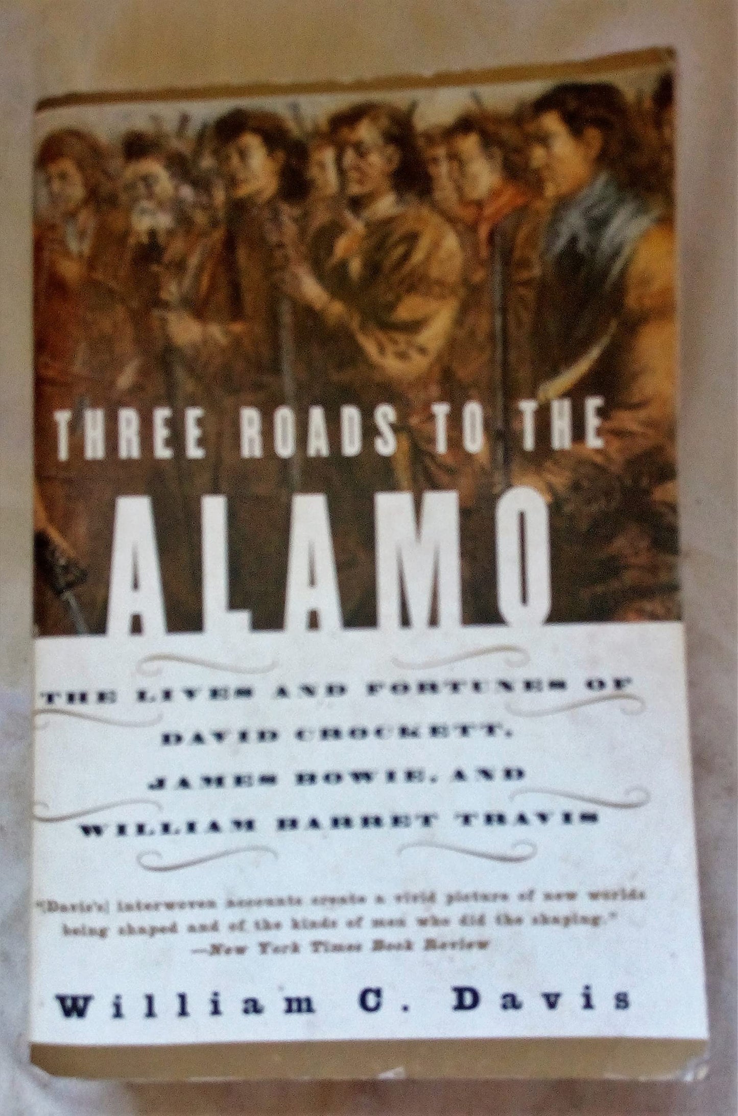Three Roads to the Alamo: The Lives and Fortunes of David Crockett, James Bowie, and William Barret Travis