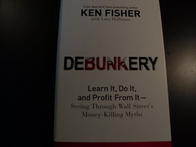 Debunkery: Learn It, Do It, and Profit from It-Seeing Through Wall Street's Money-Killing Myths