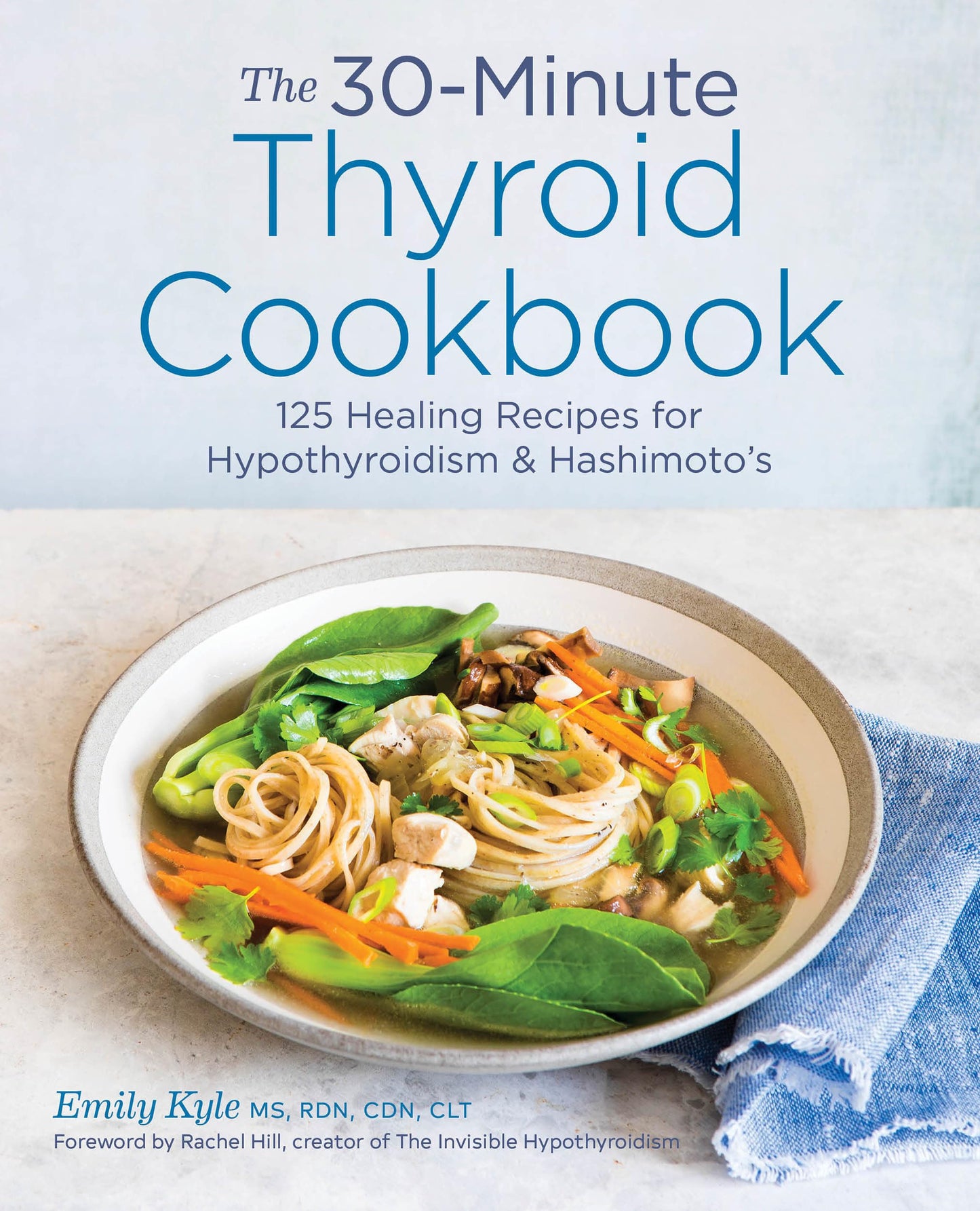 The 30-Minute Thyroid Cookbook: 125 Healing Recipes for Hypo