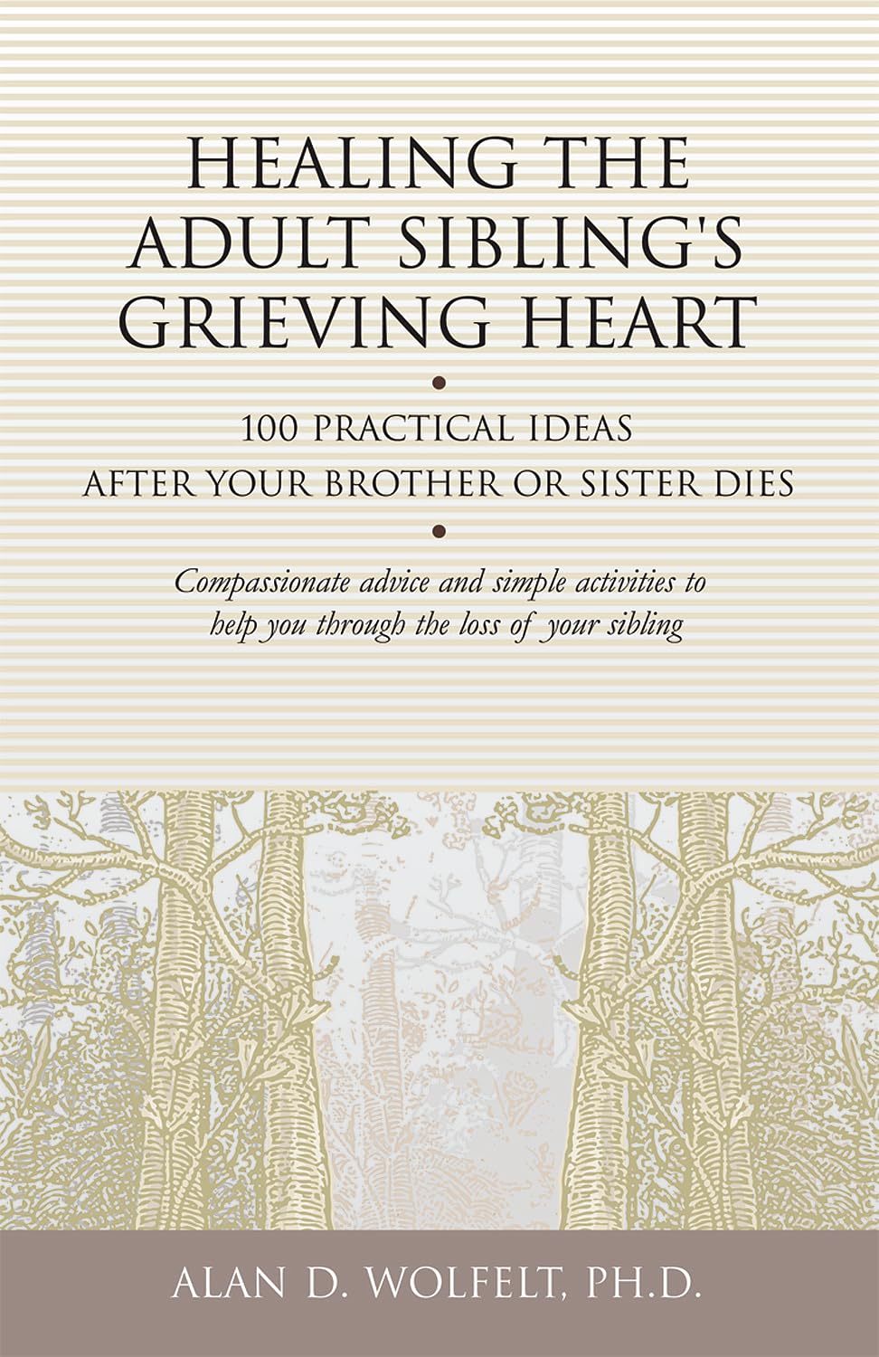 Healing the Adult Sibling's Grieving Heart: 100 Practical Ideas After Your Brother or Sister Dies (Healing Your Grieving Heart series)