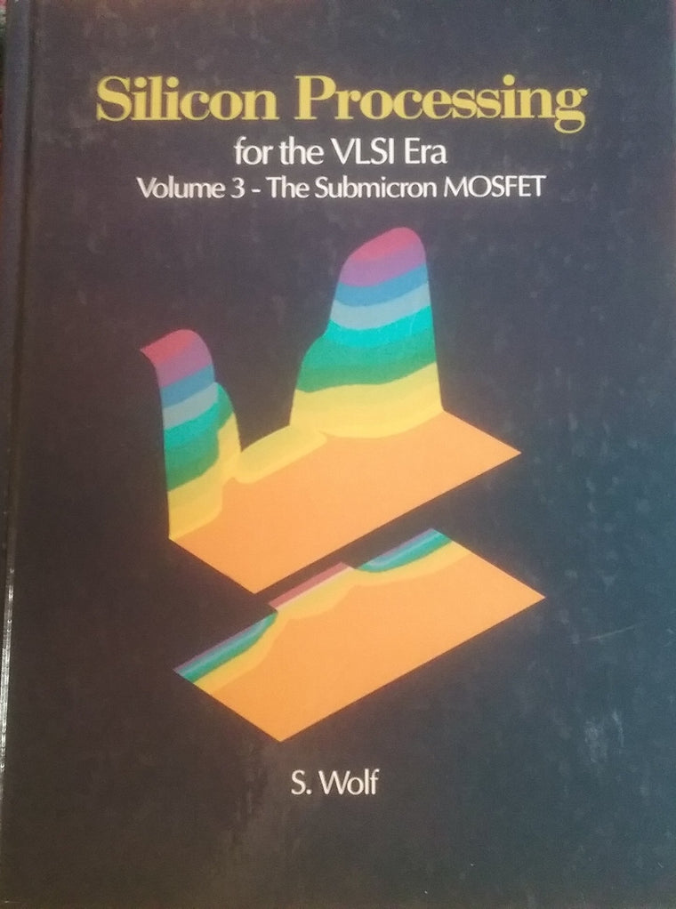 Silicon Processing for the VLSI Era, Vol. 3: The Submicron MOSFET