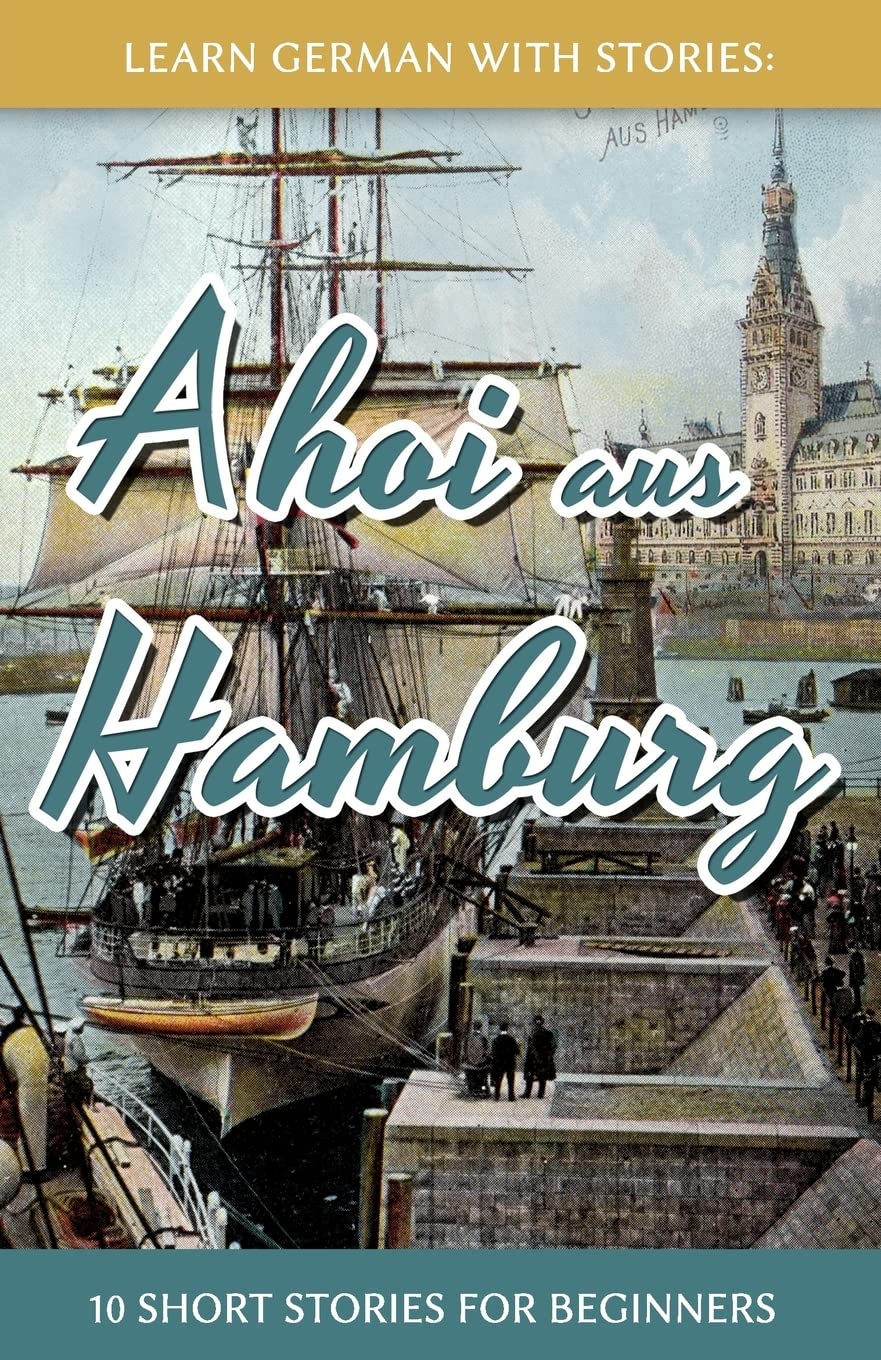 Learn German With Stories: Ahoi aus Hamburg - 10 Short Stories For Beginners (Dino lernt Deutsch - Simple German Short Stories For Beginners) (German Edition)