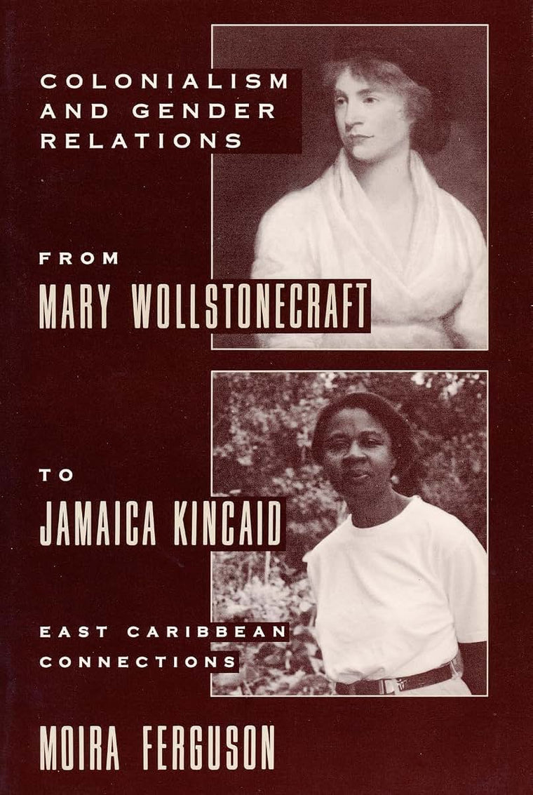 Colonialism and Gender From Mary Wollstonecraft to Jamaica Kincaid