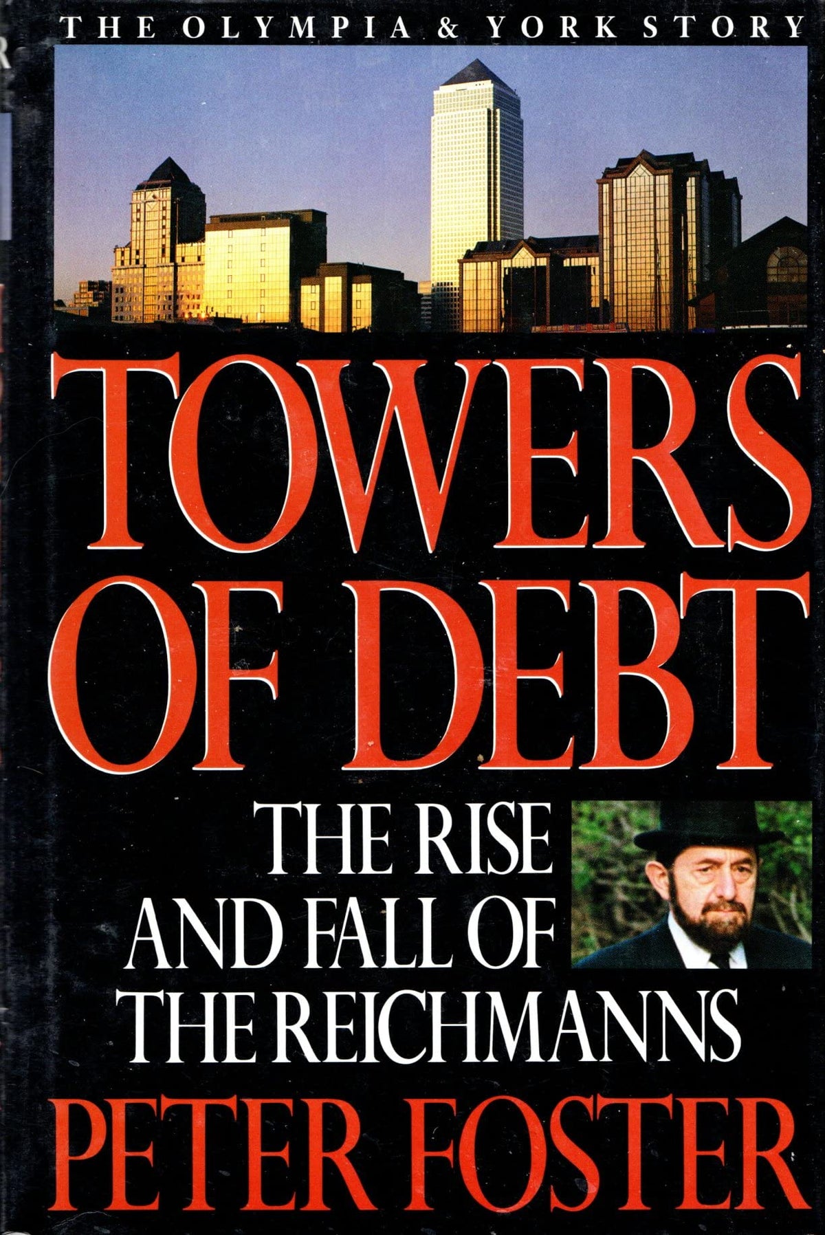 Towers of Debt: The Rise and Fall of the Reichmanns/the Olympia & York Story