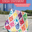 Stash Statement: Make the Most of Your Fabrics with Easy Improv Quilts