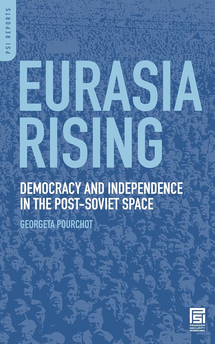 Eurasia Rising: Democracy and Independence in the Post-Soviet Space (PSI Reports)