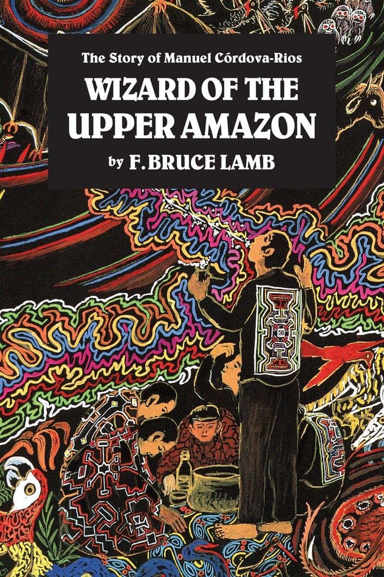 Wizard of the Upper Amazon: The Story of Manuel Crdova-Rios