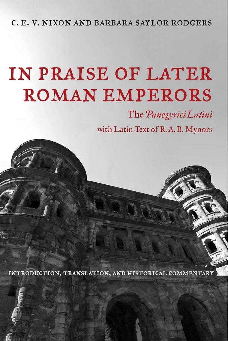 In Praise of Later Roman Emperors: The Panegyrici Latini (Volume 21) (Transformation of the Classical Heritage)