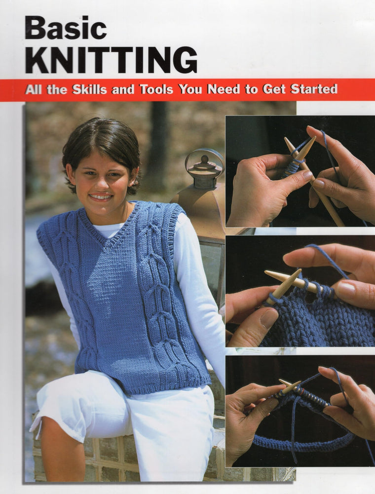 Basic Knitting: All the Skills and Tools You Need to Get Started (How To Basics)