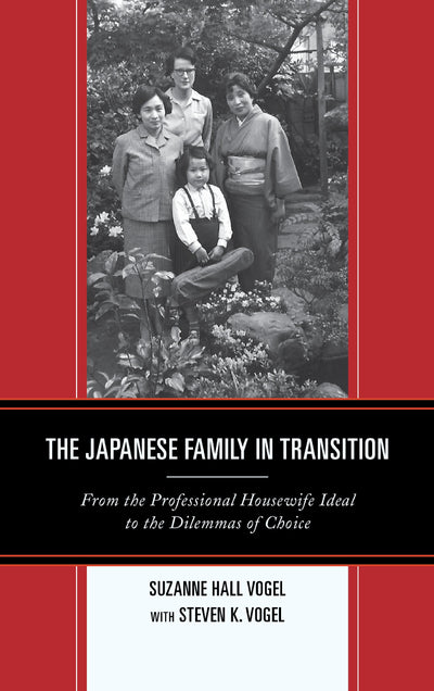 The Japanese Family in Transition: From the Professional Housewife Ideal to the Dilemmas of Choice (Asia/Pacific/Perspectives)