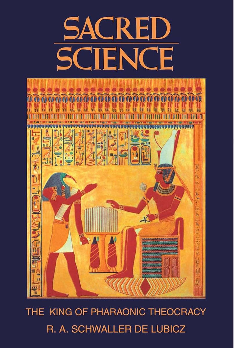 Sacred Science: The King of Pharaonic Theocracy by Schwaller