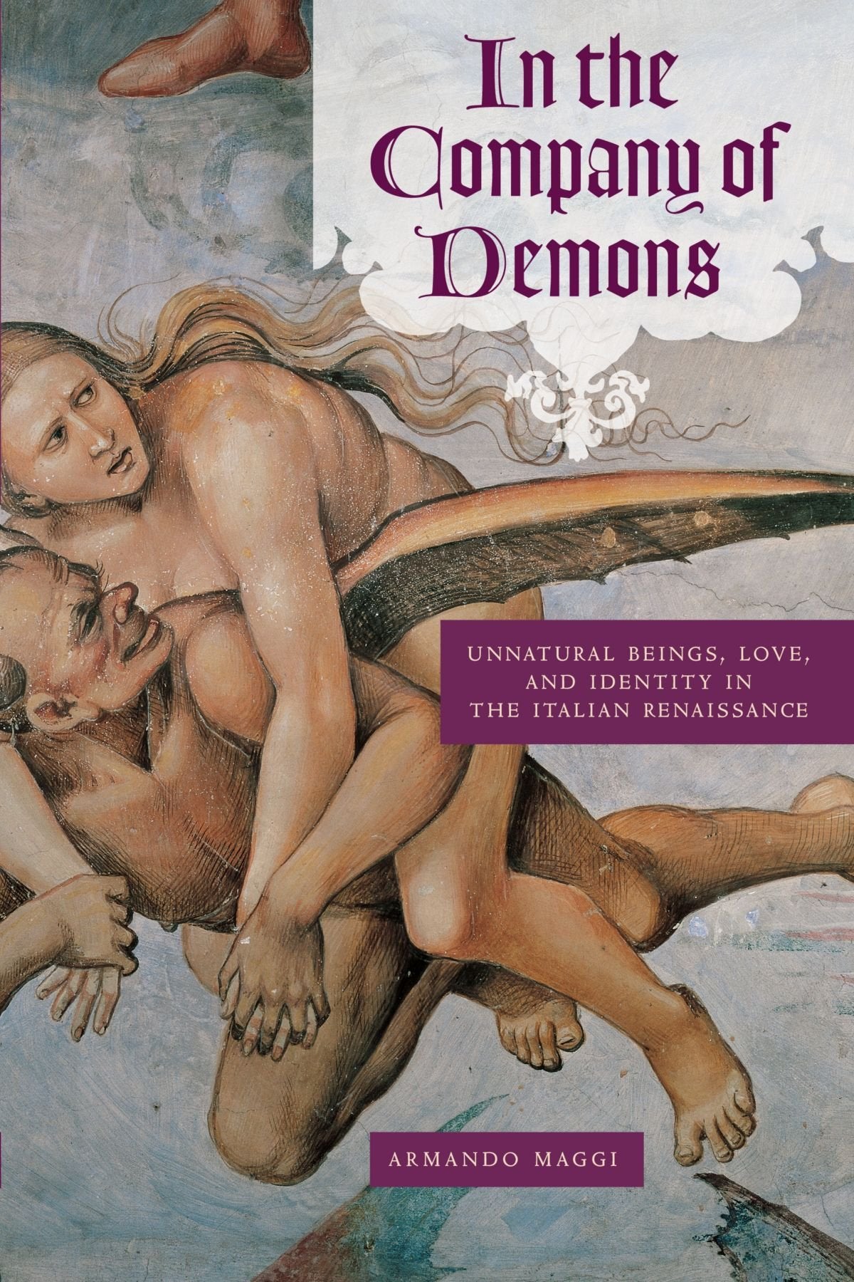 In the Company of Demons: Unnatural Beings, Love, and Identity in the Italian Renaissance