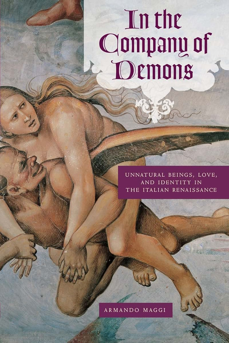 In the Company of Demons: Unnatural Beings, Love, and Identity in the Italian Renaissance