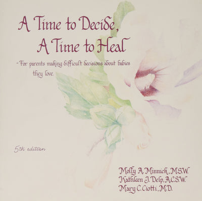 A Time to Decide a Time to Heal: For Parents Making Difficult Decisions About Babies They Love
