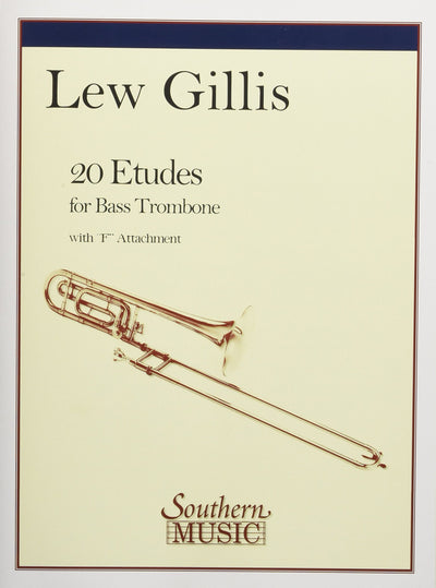 Lew Gillis - 20 Etudes for Bass Trombone  Bass Trombone Sheet Music Songbook for Advanced Players  Technical Etudes for Low Brass Development  Trombone Practice Material for Studio and Recital Use
