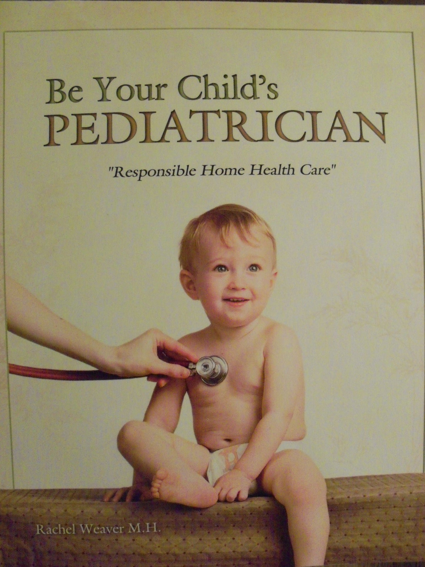 Be Your Childs Pediatrician by Rachel Weaver M.H.