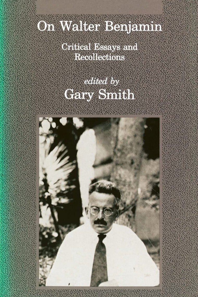 On Walter Benjamin: Critical Essays and Recollections (Studies in Contemporary German Social Thought)