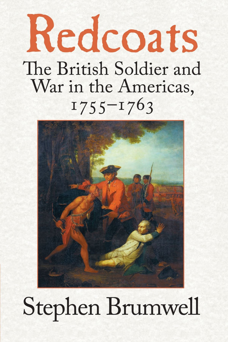 Redcoats: The British Soldier and War in the Americas, 1755-1763