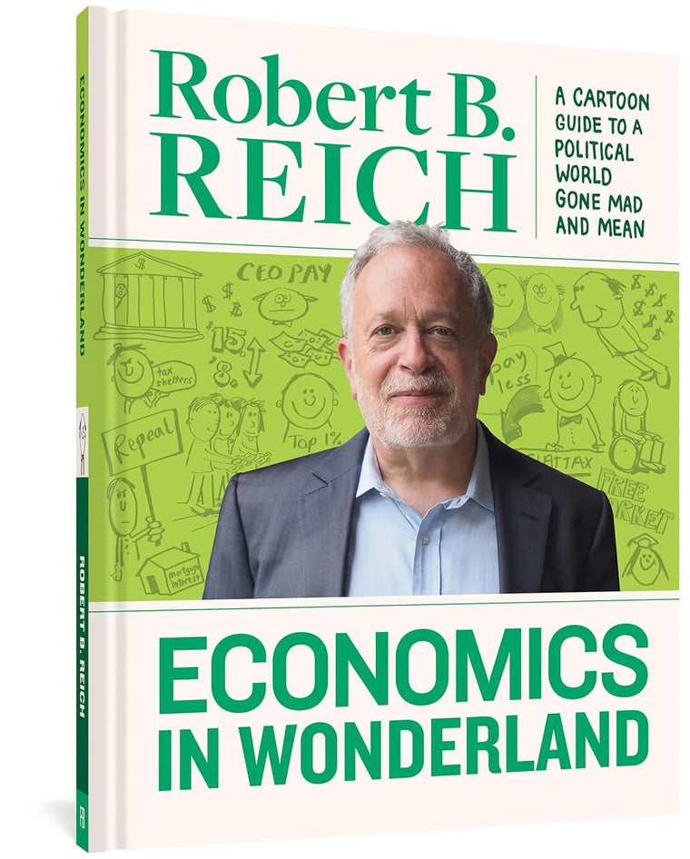 Economics In Wonderland: Robert Reich's Cartoon Guide To A Political World