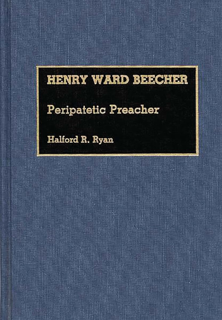 Henry Ward Beecher: Peripatetic Preacher (Great American Orators)