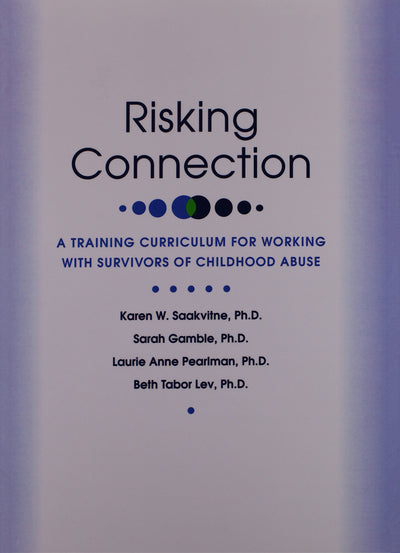 Risking Connection: A Training Curriculum for Working With Survivors of Childhood Abuse