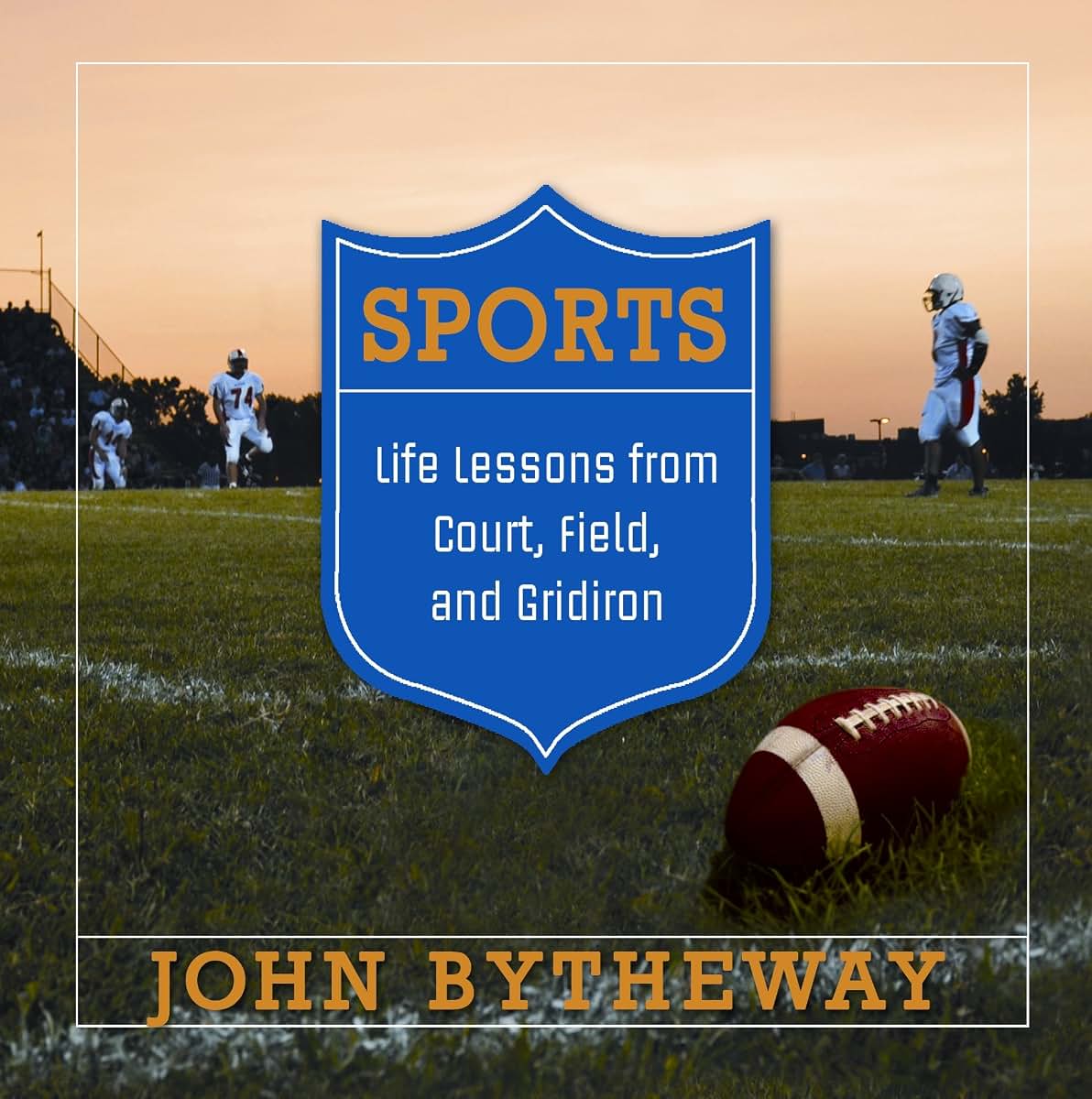 Sports: Life Lessons from Court, Field, and Gridiron