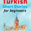 Turkish Short Stories for Beginners: Perfect for self-study or use in classroom