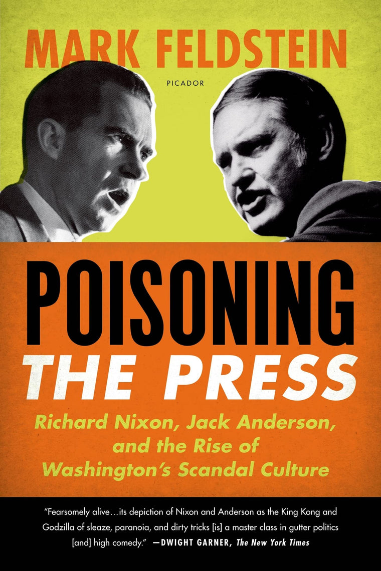 Poisoning the Press: Richard Nixon, Jack Anderson, and the Rise of Washington's Scandal Culture