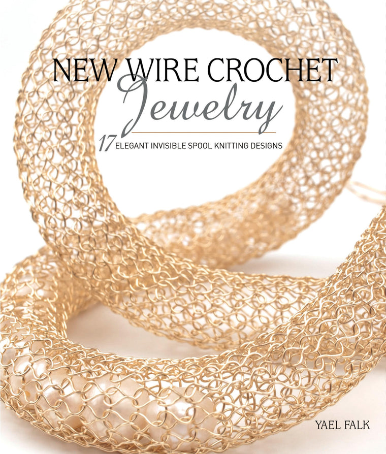 New Wire Crochet Jewelry: 17 Elegant Invisible Spool Knitting Designs