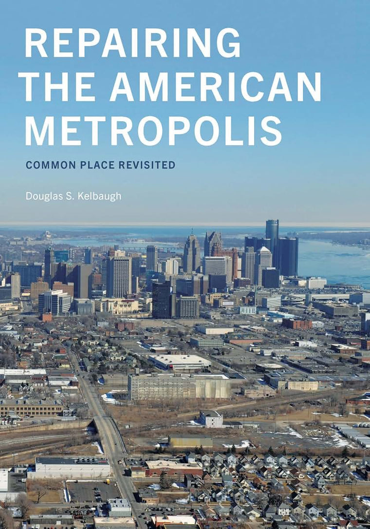 Repairing the American Metropolis: Common Place Revisited (Samuel and Althea Stroum Books xx)