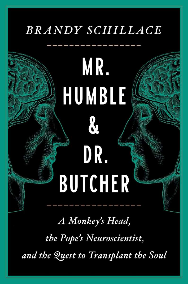 Mr. Humble and Dr. Butcher: A Monkey's Head, the Pope's Neuroscientist, and the Quest to Transplant the Soul