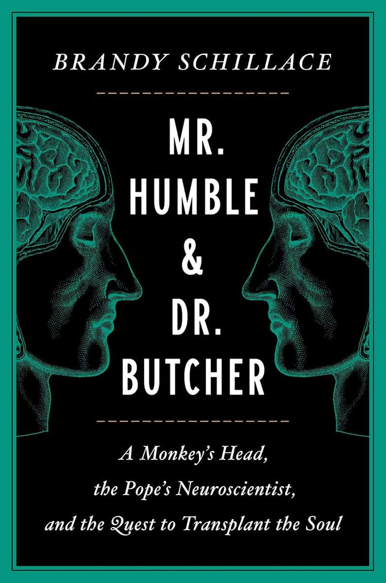 Mr. Humble and Dr. Butcher: A Monkey's Head, the Pope's Neuroscientist, and the Quest to Transplant the Soul