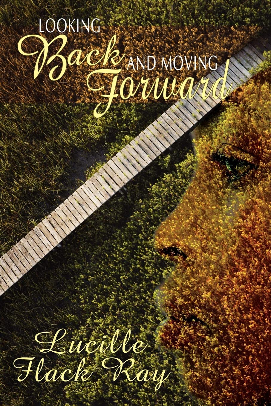 LOOKING BACK AND MOVING FORWARD: Poetry From The Heart
