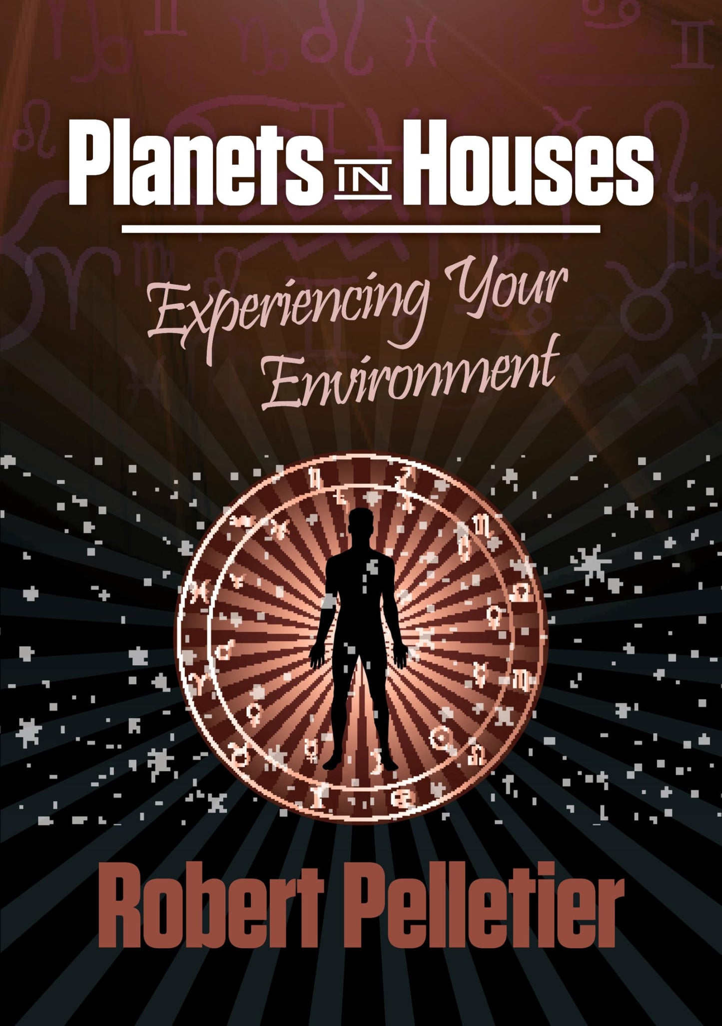 Planets in Houses: Experiencing Your Environment Planets