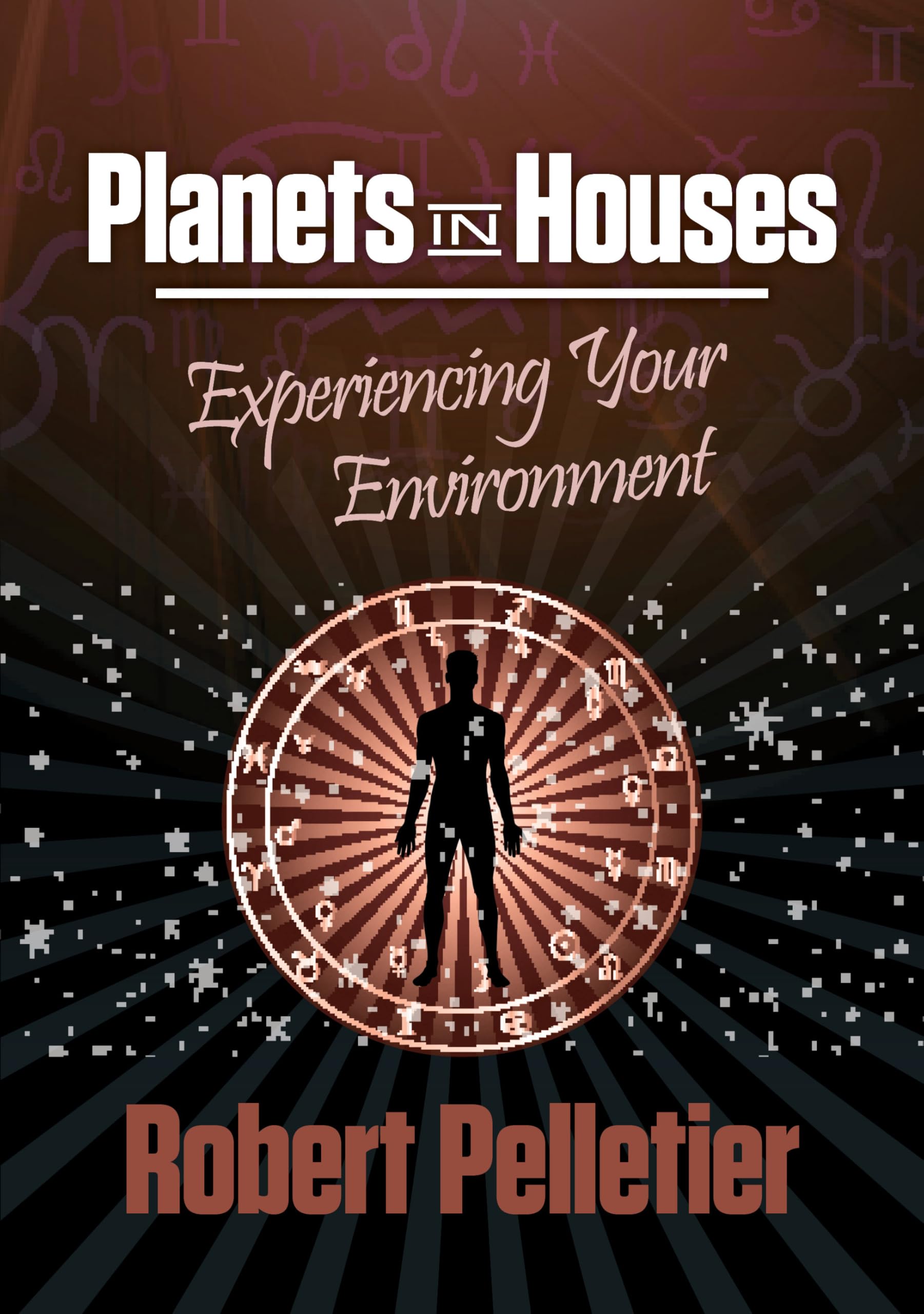 Planets in Houses: Experiencing Your Environment Planets