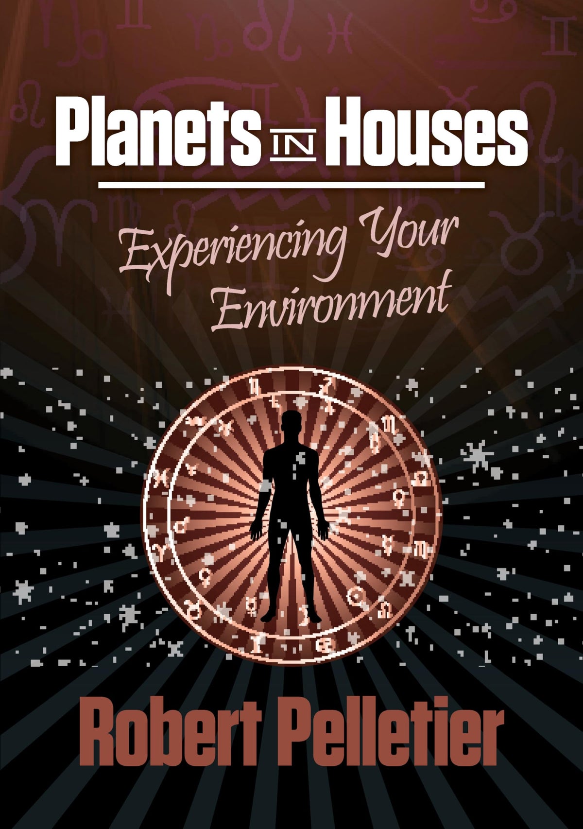 Planets in Houses: Experiencing Your Environment Planets