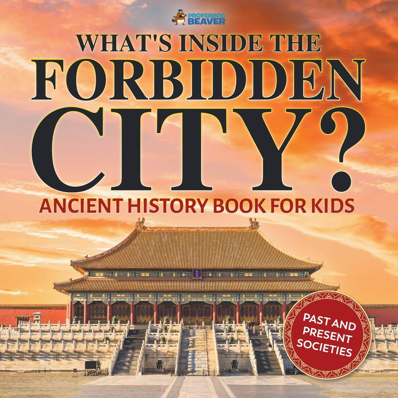 What's Inside the Forbidden City? Ancient History Book for Kids  Past and Present Societies